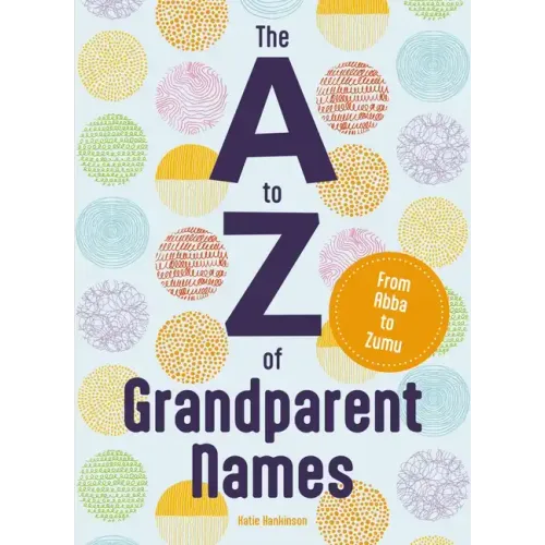 The A to Z of Grandparent Names: From Abba to Zumu