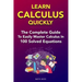 Learn Calculus Quickly: The Complete Guide To Easily Master Calculus in 100 Solved Equations!