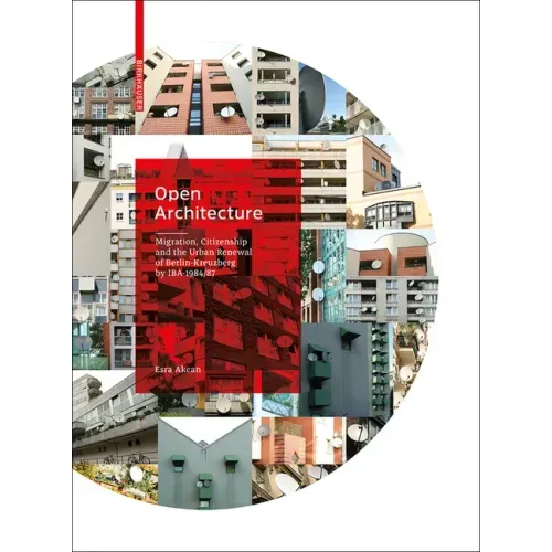 Open Architecture: Migration, Citizenship and the Urban Renewal of Berlin-Kreuzberg by Iba 1984/87