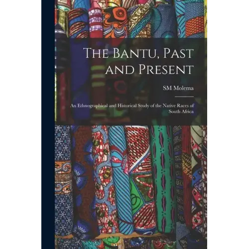 The Bantu, Past and Present; an Ethnographical and Historical Study of the Native Races of South Africa