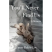 You'll Never Find Us: A Memoir