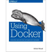 Using Docker: Developing and Deploying Software with Containers