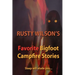 Rusty Wilson's Favorite Bigfoot Campfire Stories