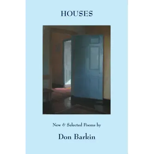 Houses: New and Selected Poems by Don Barkin