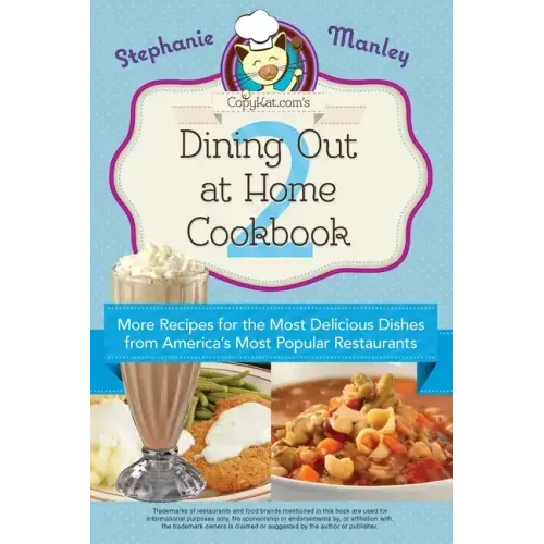 Copykat.Com's Dining Out at Home Cookbook 2: More Recipes for the Most Delicious Dishes from America's Most Popular Restaurants