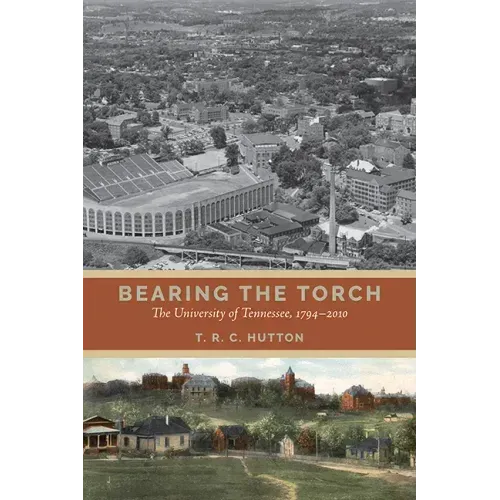 Bearing the Torch: The University of Tennessee, 1794-2010
