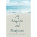 Joy, Happiness and Mindfulness: 35 Daily Reflections for a Calmer Life