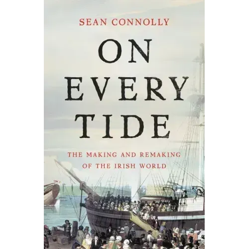 On Every Tide: The Making and Remaking of the Irish World