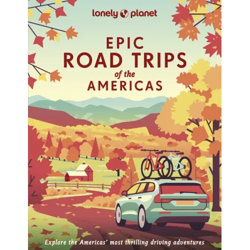 Lonely Planet Epic Road Trips of the Americas