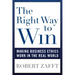The Right Way to Win: Making Business Ethics Work in the Real World