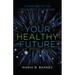 Your Healthy Future: Living Above the Frequency of Disease