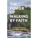 The Power of Walking by Faith: Learning Secrets to Receiving Breakthroughs