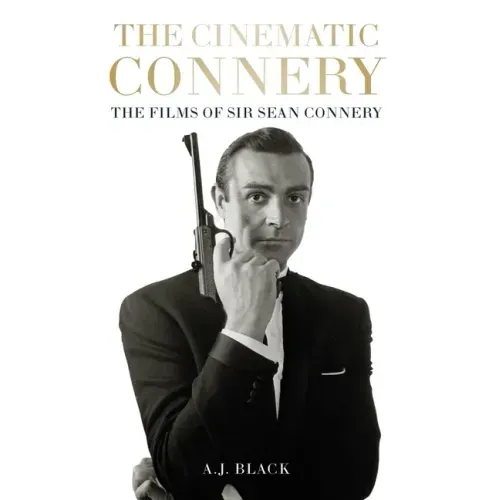 The Cinematic Connery: The Films of Sir Sean Connery