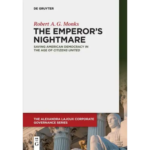 The Emperor's Nightmare: Saving American Democracy in the Age of Citizens United