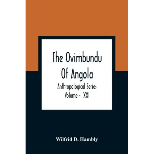 The Ovimbundu Of Angola; Anthropological Series; Volume - XXI