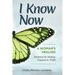 I Know Now: A Woman's Healing - Violence to Victory, Trauma to Truth