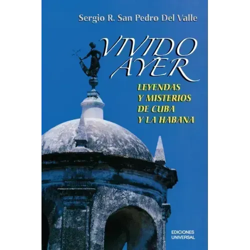 VIVIDO AYER, Leyendas y misterios de Cuba y La Habana