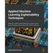 Applied Machine Learning Explainability Techniques: Make ML models explainable and trustworthy for practical applications using LIME, SHAP, and more