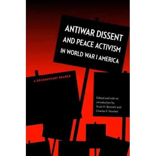 Antiwar Dissent and Peace Activism in World War I America: A Documentary Reader