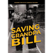 Saving Grandpa Bill: Changing Your Life By Changing Your Mind