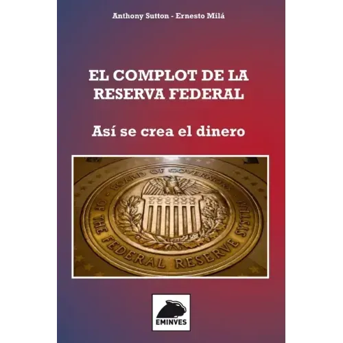 El Complot de la Reserva Federal: Así se crea el Dinero