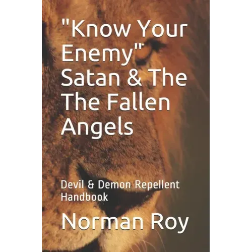 "Know Your Enemy" Satan & The The Fallen Angels: Devil & Demon Repellent Handbook