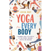 Yoga for Every Body: A beginner's guide to the practice of yoga postures, breathing exercises and meditation