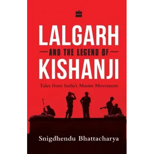 Lalgarh and the Legend of Kishanji: Tales from India's Maoist Movement