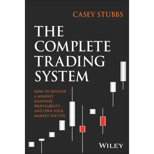 The Complete Trading System: How to Develop a Mindset, Maximize Profitability, and Own Your Market Success