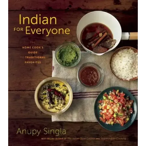 Indian for Everyone: The Home Cook's Guide to Traditional Favorites