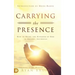 Carrying the Presence: How to Bring the Kingdom of God to Anyone, Anywhere