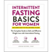 Intermittent Fasting Basics for Women: The Complete Guide to Safe and Effective Weight Loss with Intermittent Fasting