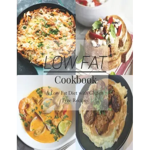 Low Fat Cookbook: A Low Fat Diet with Gluten Free Recipes