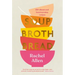 Soup Broth Bread: 120 Vibrant and Heartwarming Recipes