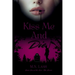 Kiss Me And Die: Book One of the Kiss Me Series