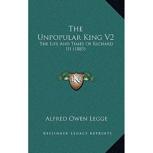 The Unpopular King V2: The Life And Times Of Richard III (1885)