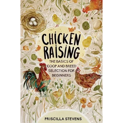 Chicken Raising: The Basics of Coop and Breed Selection for Beginners