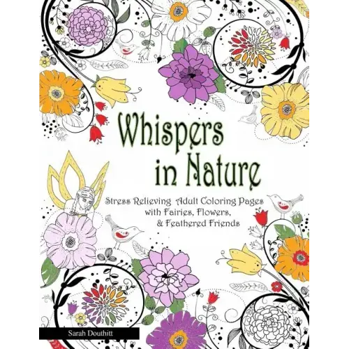 Whispers In Nature Adult Coloring Books: Stress Relieving Adult Coloring Pages with Fairies, Flowers & Feathered Friends