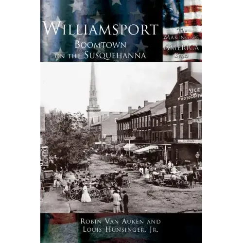 Williamsport: Boomtown on the Susquehanna