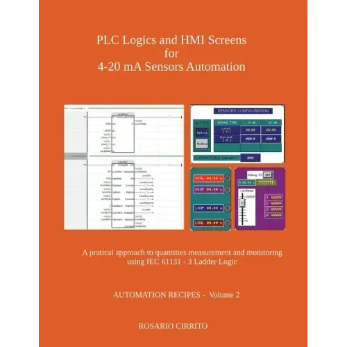 PLC Logics and HMI Screens for 4-20 mA Sensors Automation: A pratical approach to quantities measurement and monitoring using IEC 61131 - 3 Ladder Log