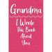 Grandma I Wrote This Book About You: Perfect For Grandma's Birthday, Mother's Day