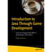 Introduction to Java Through Game Development: Learn Java Programming Skills by Working with Video Games