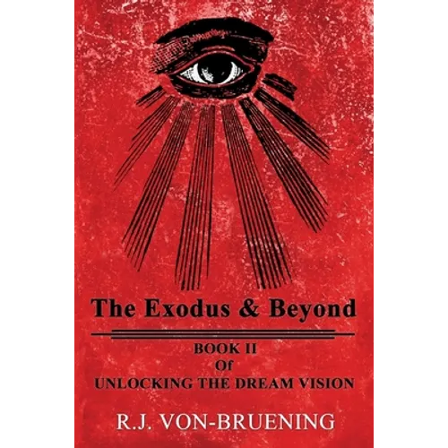 The Exodus & Beyond: Book II of UNLOCKING the DREAM VISION
