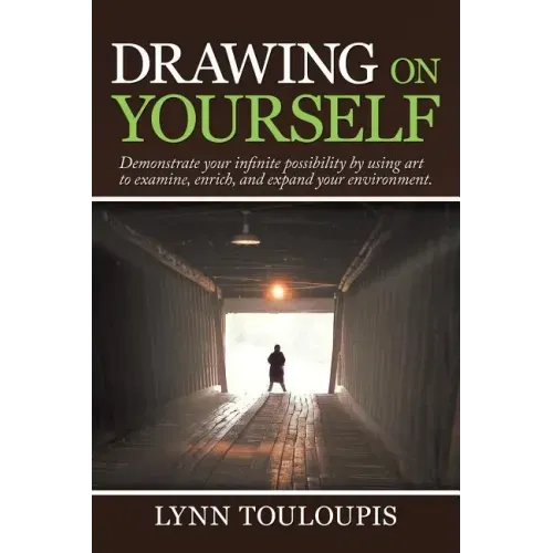 Drawing on Yourself: Demonstrate Your Infinite Possibility by Using Art to Examine, Enrich, and Expand Your Environment.