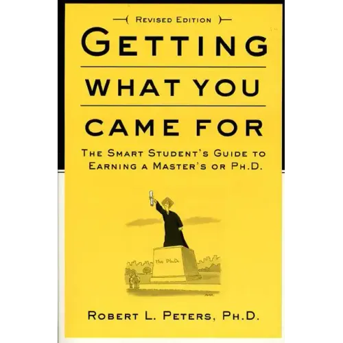 Getting What You Came for: The Smart Student's Guide to Earning a Master's or a Ph.D.