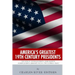America's Greatest 19th Century Presidents: The Lives of Thomas Jefferson, James Madison, Andrew Jackson, Abraham Lincoln, and Ulysses S. Grant