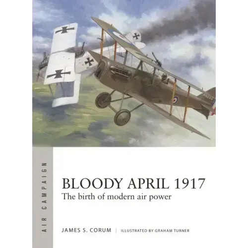 Bloody April 1917: The Birth of Modern Air Power