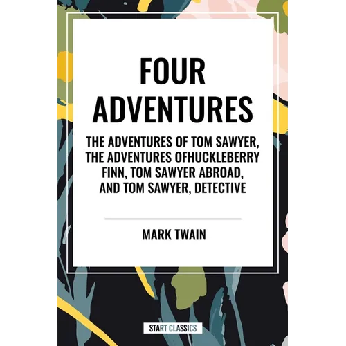 Tom Sawyer: Four Adventures the Adventures of Tom Sawyer; The Adventures of Huckleberry Finn; Tom Sawyer Abroad; Tom Sawyer, Detective