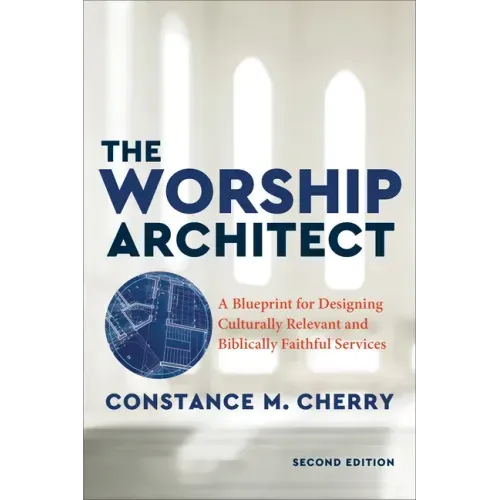 The Worship Architect: A Blueprint for Designing Culturally Relevant and Biblically Faithful Services