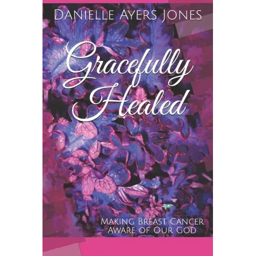 Gracefully Healed: Making Breast Cancer Aware of Our God